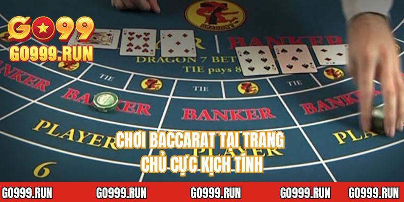 Chơi baccarat tại trang chủ cực kịch tính